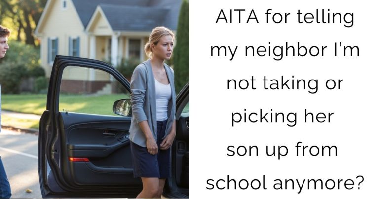 AITA for telling my neighbor I’m not taking or picking her son up from school anymore?