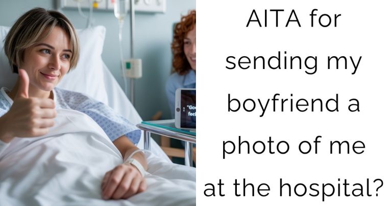 AITA for sending my boyfriend a photo of me at the hospital?