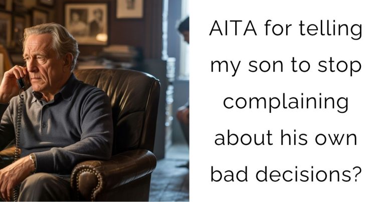 AITA for telling my son to stop complaining about his own bad decisions?