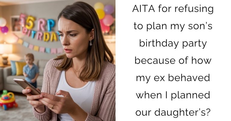 AITA for refusing to plan my son’s birthday party because of how my ex behaved when I planned our daughter’s?
