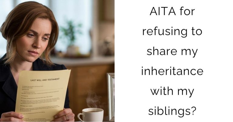 AITA for refusing to share my inheritance with my siblings?