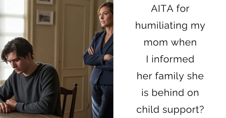 AITA for humiliating my mom when I informed her family she is behind on child support?