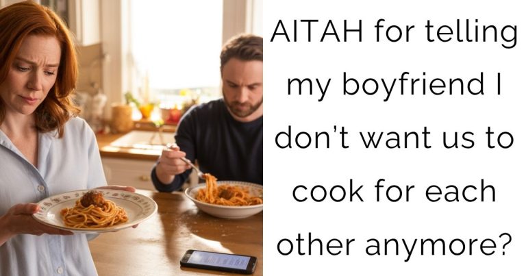 AITAH for telling my boyfriend I don’t want us to cook for each other anymore?