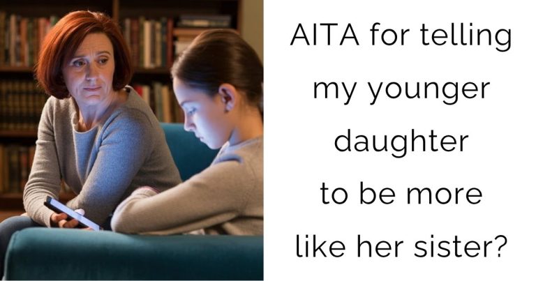 AITA for telling my younger daughter to be more like her sister?
