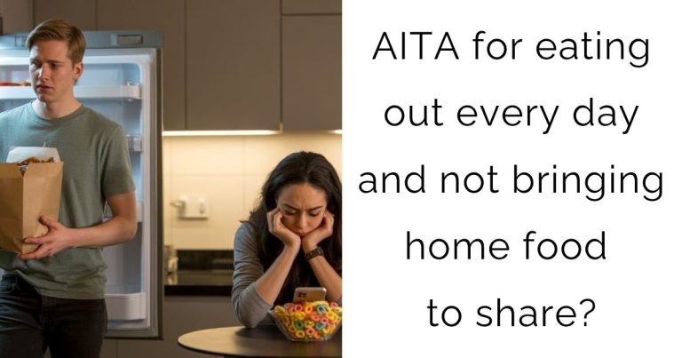AITA for eating out every day and not bringing home food to share?