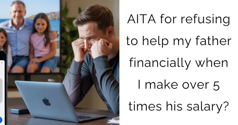 AITA for refusing to help my father financially when I make over 5 times his salary?