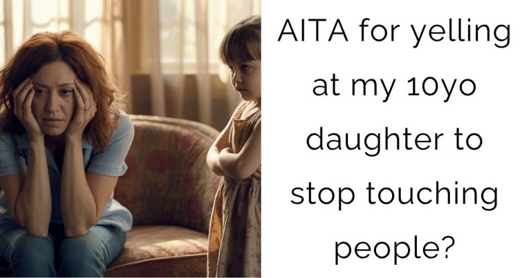 AITA for yelling at my 10yo daughter to stop touching people?