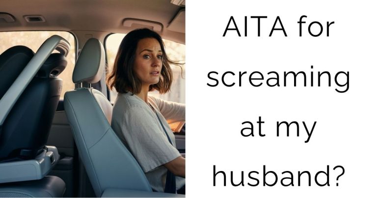 AITA for screaming at my husband?