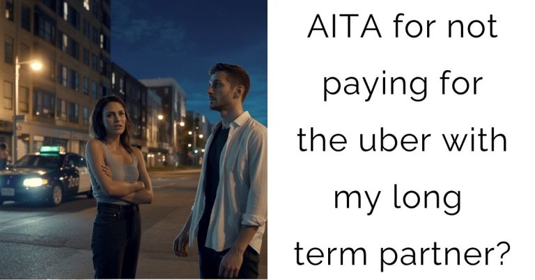 AITA for not paying for the uber with my long term partner?