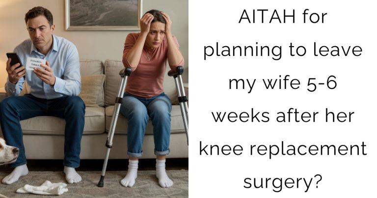 AITAH for planning to leave my wife 5-6 weeks after her knee replacement surgery?