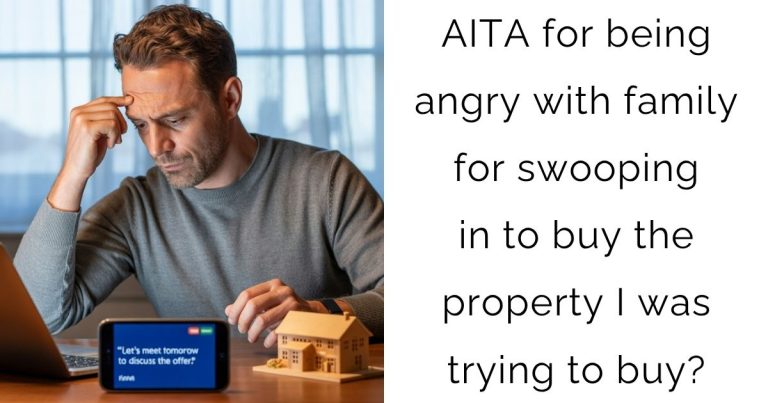 AITA for being angry with family for swooping in to buy the property I was trying to buy?