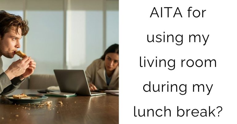 AITA for using my living room during my lunch break?
