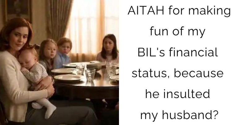 AITAH for making fun of my BIL’s financial status, because he insulted my husband?