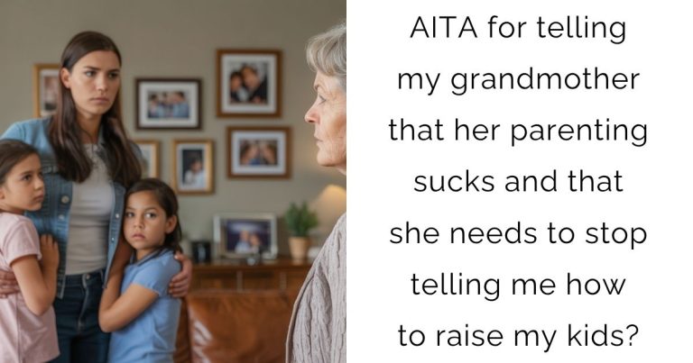 AITA for telling my grandmother that her parenting sucks and that she needs to stop telling me how to raise my kids?