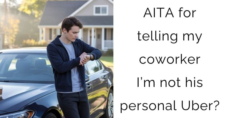 AITA for telling my coworker I’m not his personal Uber?
