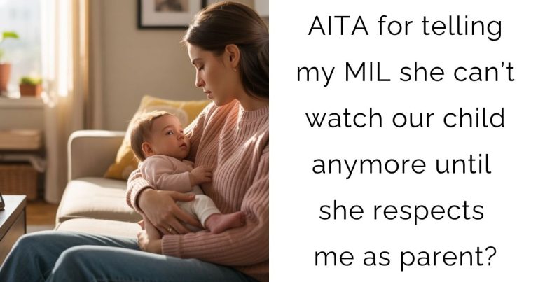 AITA for telling my MIL she can’t watch our child anymore until she respects me as parent?