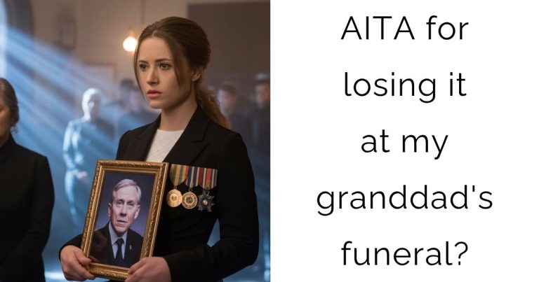 AITA for losing it at my granddad’s funeral?