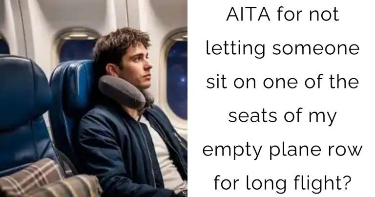 AITA for not letting someone sit on one of the seats of my empty plane row for long flight?