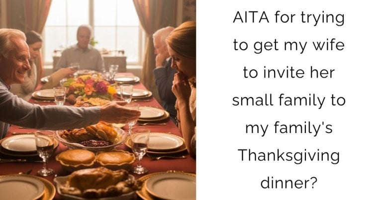 AITA for trying to get my wife to invite her small family to my family’s Thanksgiving dinner?