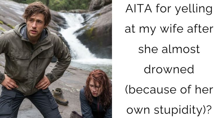 AITA for yelling at my wife after she almost drowned (because of her own stupidity)?