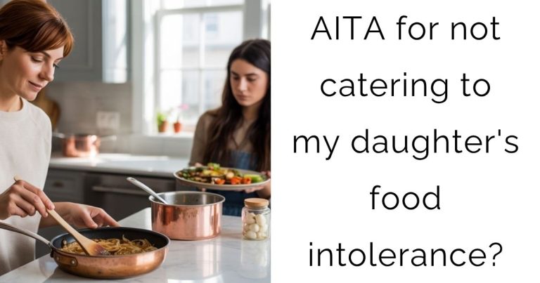 AITA for not catering to my daughter’s food intolerance?