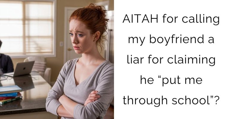 AITAH for calling my boyfriend a liar for claiming he “put me through school”?
