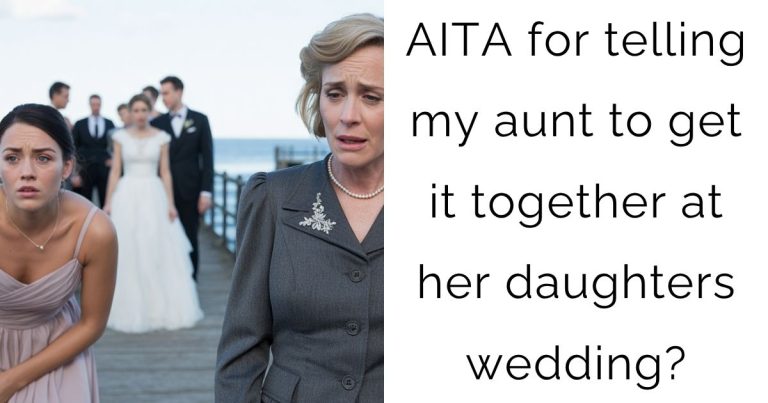 AITA for telling my aunt to get it together at her daughters wedding?