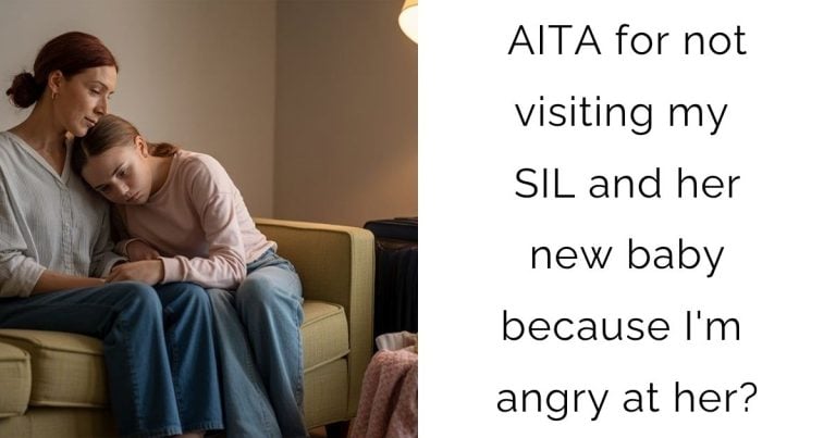 AITA for not visiting my SIL and her new baby because I’m angry at her?