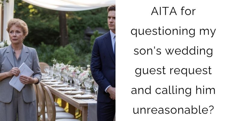 AITA for questioning my son’s wedding guest request and calling him unreasonable?