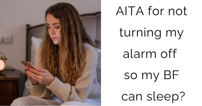 AITA for not turning my alarm off so my BF can sleep?