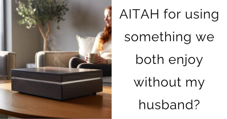 AITAH for using something we both enjoy without my husband?