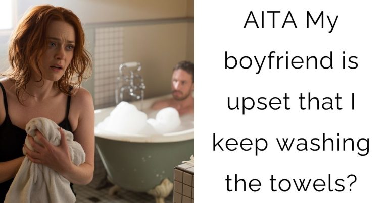 AITA My boyfriend is upset that I keep washing the towels?
