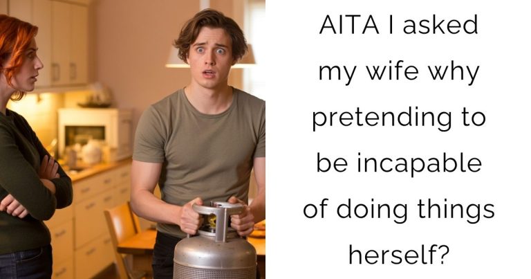 AITA I asked my wife why pretending to be incapable of doing things herself?