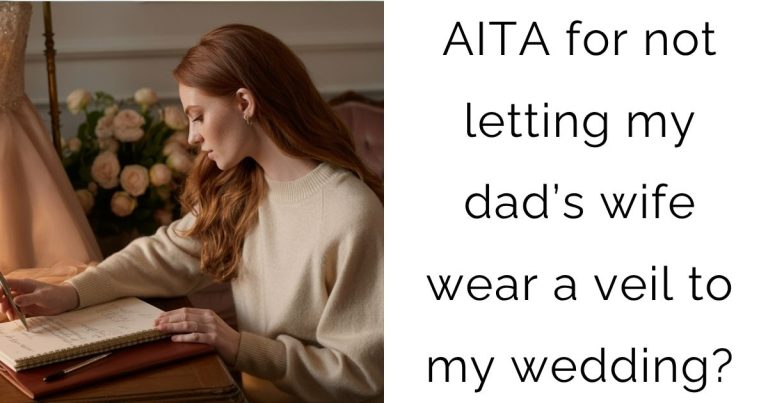 AITA for not letting my dad’s wife wear a veil to my wedding?