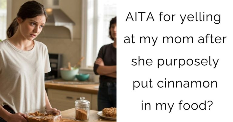 AITA for yelling at my mom after she purposely put cinnamon in my food?
