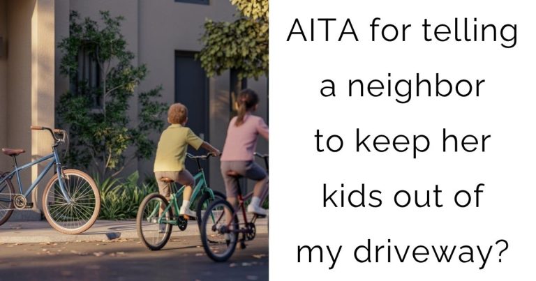 AITA for telling a neighbor to keep her kids out of my driveway?