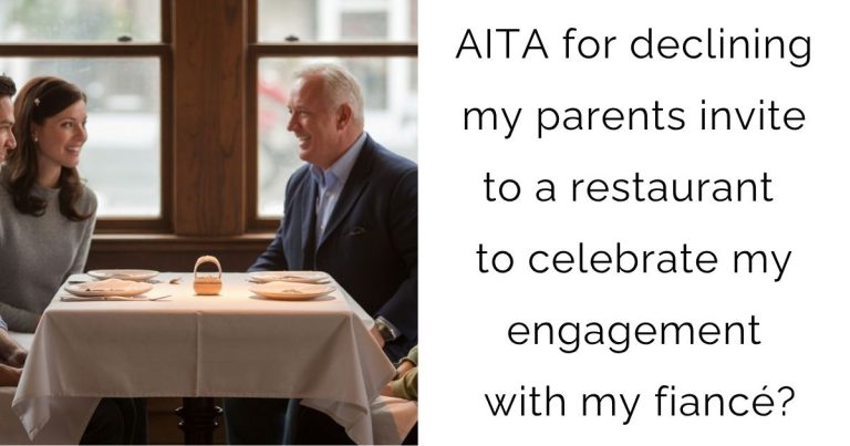 AITA for declining my parents invite to a restaurant to celebrate my engagement with my fiancé?