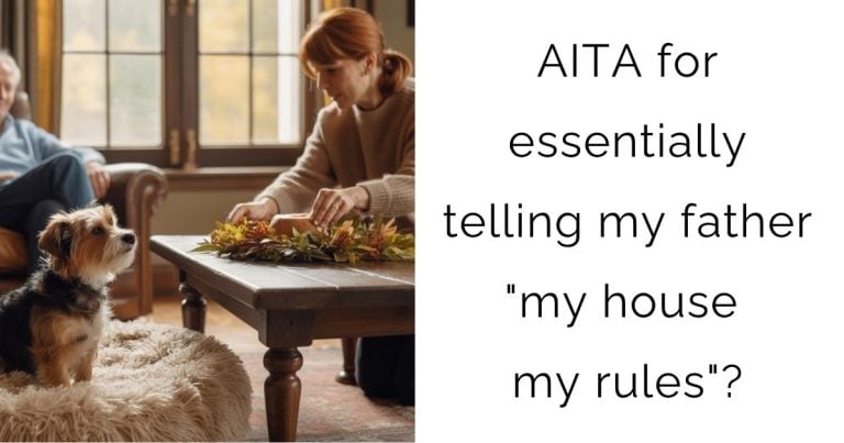 AITA for essentially telling my father “my house my rules”?