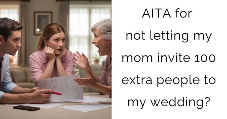 AITA for not letting my mom invite 100 extra people to my wedding?