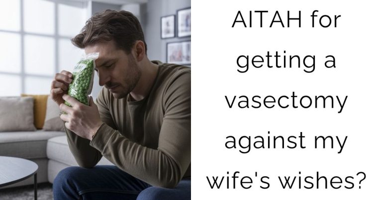 AITAH for getting a vasectomy against my wife’s wishes?