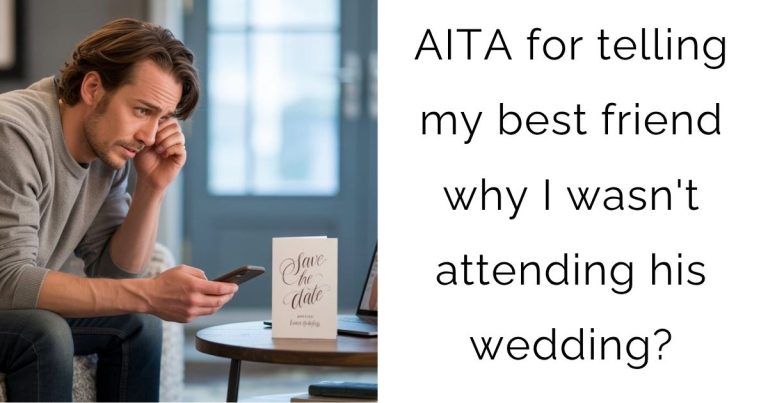 AITA for telling my best friend why I wasn’t attending his wedding?