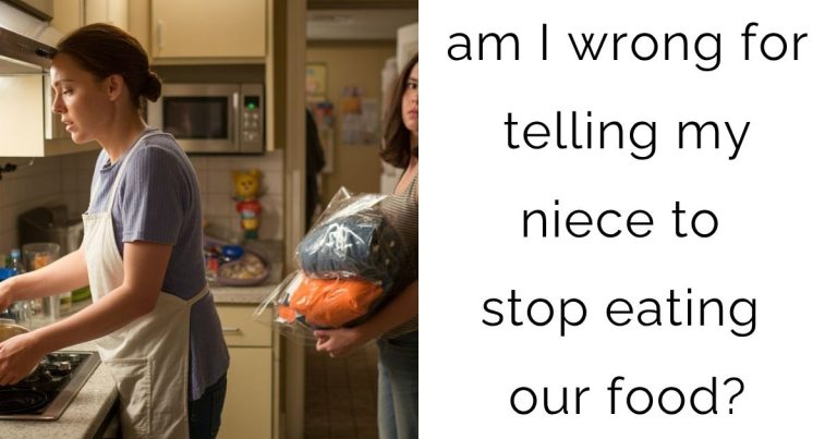am I wrong for telling my niece to stop eating our food?