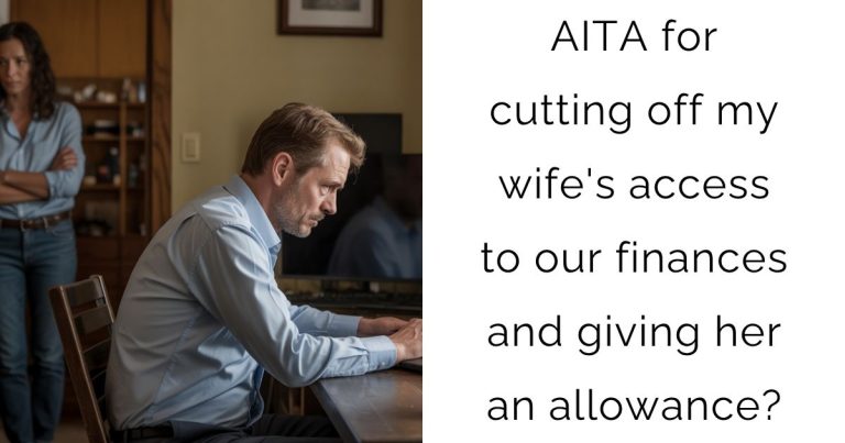 AITA for cutting off my wife’s access to our finances and giving her an allowance?