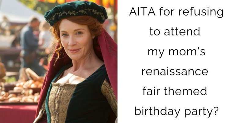 AITA for refusing to attend my mom’s renaissance fair themed birthday party?