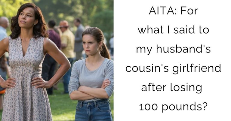 AITA: For what I said to my husband’s cousin’s girlfriend after losing 100 pounds?