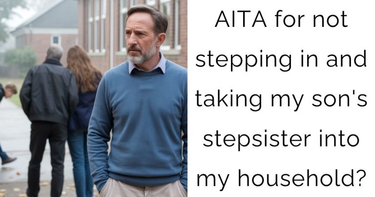 AITA for not stepping in and taking my son’s stepsister into my household?