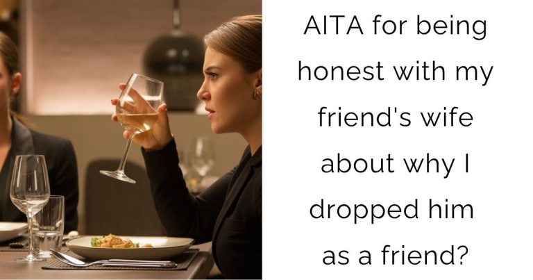 AITA for being honest with my friend’s wife about why I dropped him as a friend?