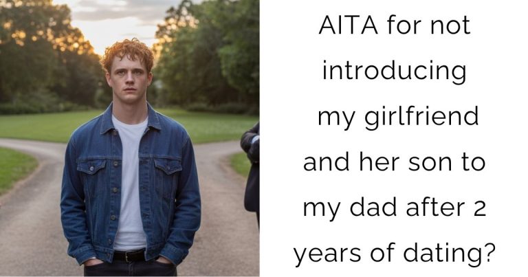 AITA for not introducing my girlfriend and her son to my dad after 2 years of dating?