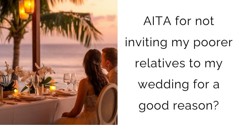 AITA for not inviting my poorer relatives to my wedding for a good reason?