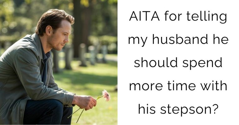 AITA for telling my husband he should spend more time with his stepson?